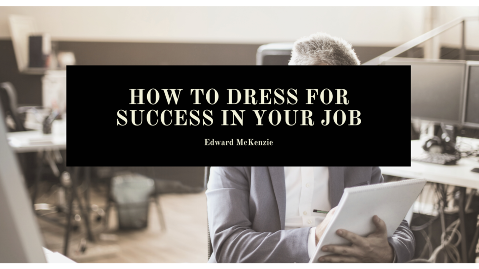 How to Dress for Success in your Job Edward P. McKenzie Leadership