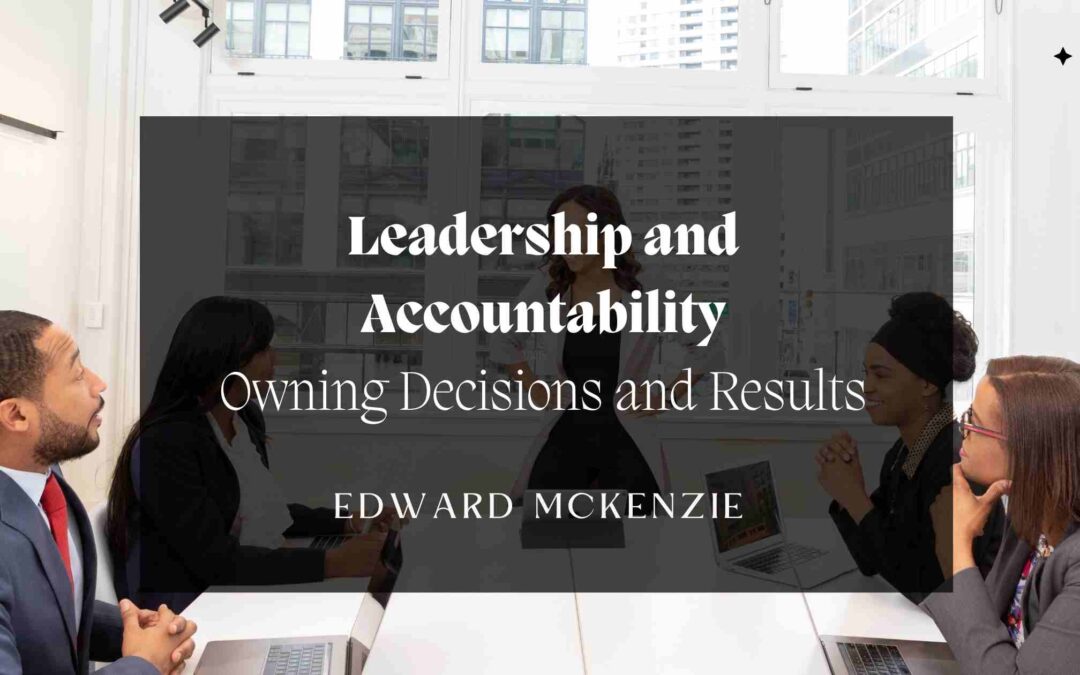 Leadership and Accountability: Owning Decisions and Results