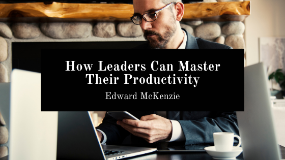Edward Mckenzie Leaders Productivity Tips