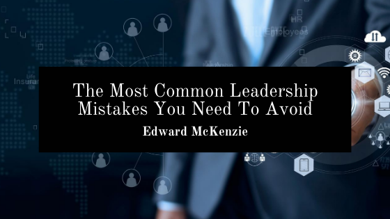 Edward Mckenzie Common Leadership Mistakes