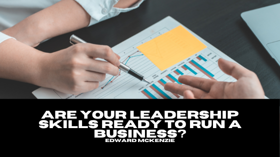 Are Your Leadership Skills Ready To Run A Business?