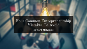 Four Common Entrepreneurship Mistakes To Avoid