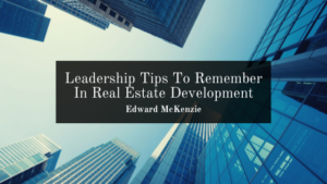 Leadership Tips To Remember In Real Estate Development