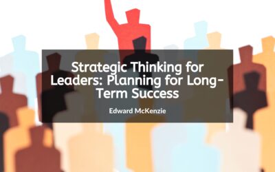 Strategic Thinking for Leaders: Planning for Long-Term Success