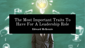 The Most Important Traits To Have For A Leadership Role
